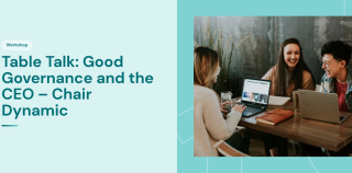 Table Talk: Good Governance and the CEO – Chair Dynamic